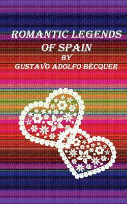 Romantic legends of Spain by Gustavo Adolfo Bécquer