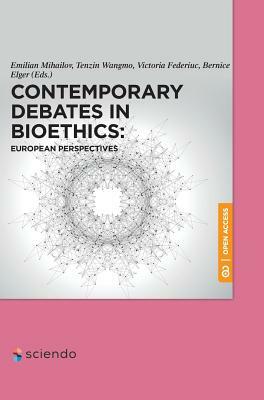 Contemporary Debates in Bioethics: European Perspectives by 