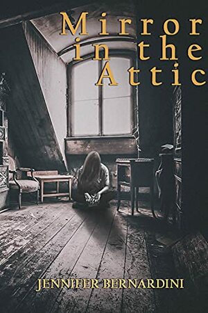 Mirror in the Attic by Jennifer Bernardini