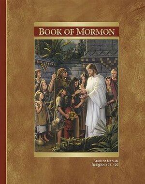 The Book of Mormon Student Manual by The Church of Jesus Christ of Latter-day Saints