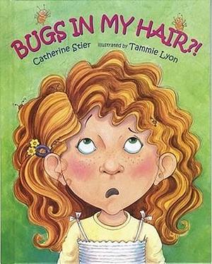 Bugs In My Hair?! by Catherine Stier, Tammie Lyon