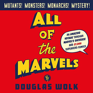 All of the Marvels by Douglas Wolk