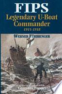 Fips: Legendary U-Boat Commander 1915-1918 by Geoffrey Brooks