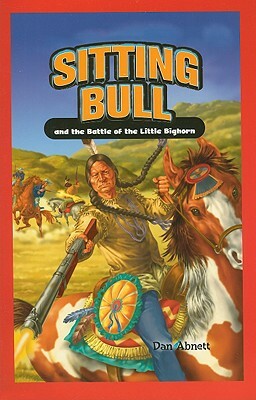 Sitting Bull and the Battle of the Little Bighorn by Dan Abnett