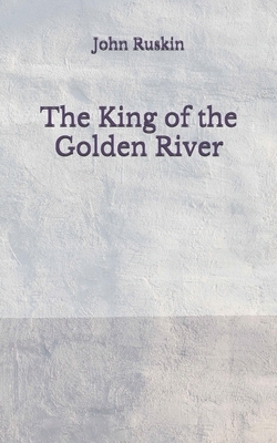 The King of the Golden River: (Aberdeen Classics Collection) by John Ruskin