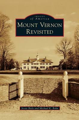 Mount Vernon Revisited by Michael K. Bohn, Jessie Biele