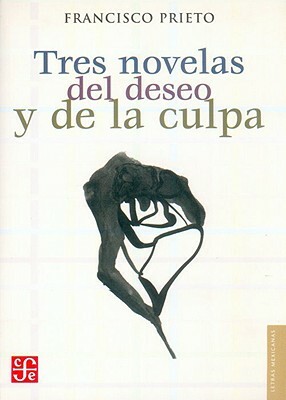 Tres Novelas del Deseo y de La Culpa by Seymour Menton, Francisco Prieto