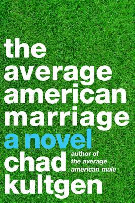 The Average American Marriage by Chad Kultgen