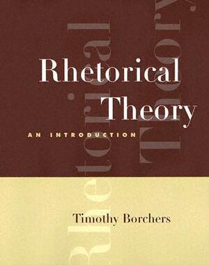 Rhetorical Theory: An Introduction (With Info Trac) by Timothy A. Borchers