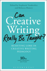 Can Creative Writing Really Be Taught?: Resisting Lore in Creative Writing Pedagogy by Rebecca Manery, Stephanie Vanderslice