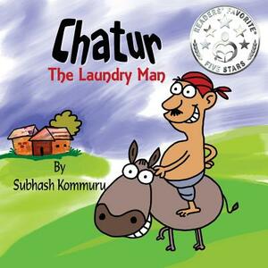 Chatur the Laundry Man: A Funny Childrens Picture Book by Subhash Kommuru