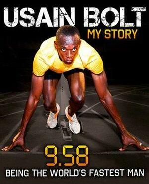 Usain Bolt: 9.58 by Usain Bolt