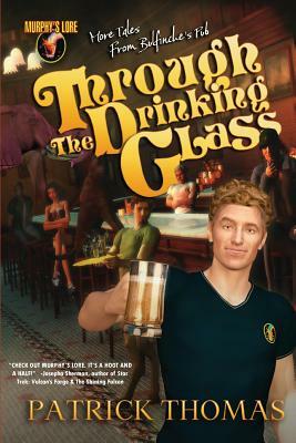 Murphy's Lore: Through the Drinking Glass by Patrick Thomas