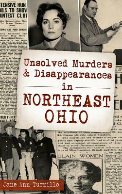Unsolved Murders and Disappearances in Northeast Ohio by Jane Ann Turzillo