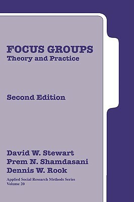 Focus Groups: Theory and Practice by Dennis W. Rook, David W. Stewart, Prem N. Shamdasani