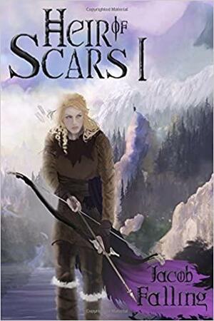 Heir of Scars I: Parts 1-8 by Jacob Falling