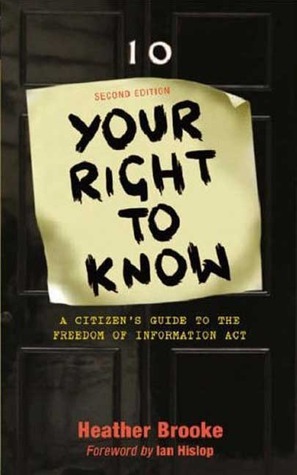Your Right To Know: A Citizen's Guide to the Freedom of Information Act by Heather Brooke, Ian Hislop