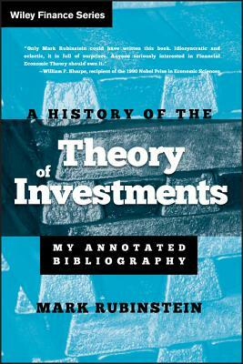 A History of the Theory of Investments: My Annotated Bibliography by Mark Rubinstein