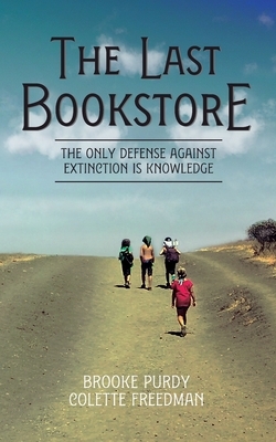 The Last Bookstore: The only defense against extinction is knowledge by Colette Freedman, Brooke Purdy