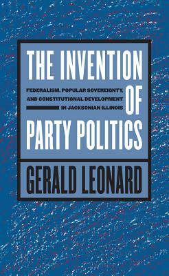 Invention of Party Politics by Gerald Leonard