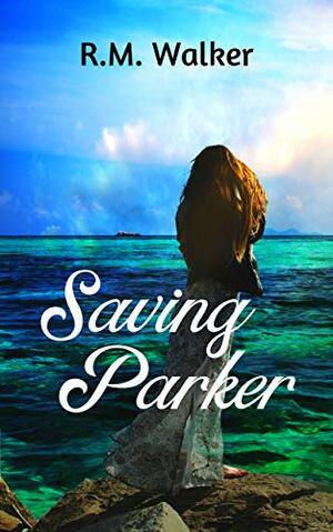 Saving Parker by R.M. Walker