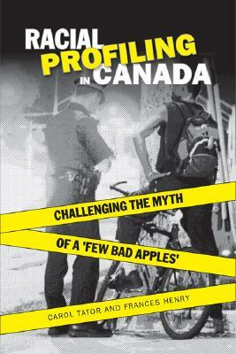 Racial Profiling in Canada: Challenging the Myth of ?a Few Bad Apples? by Carol Tator, Frances Henry