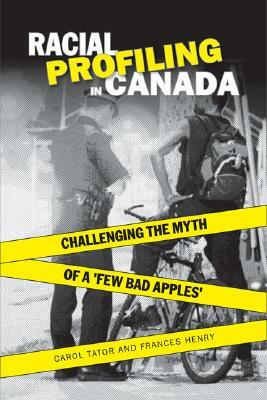 Racial Profiling in Canada: Challenging the Myth of ?a Few Bad Apples? by Frances Henry, Carol Tator