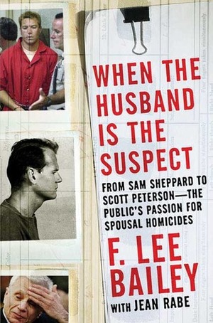 When the Husband is the Suspect by F. Lee Bailey, Jean Rabe