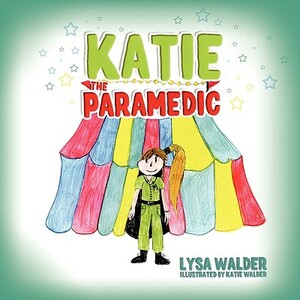 Katie the Paramedic by Lysa Walder