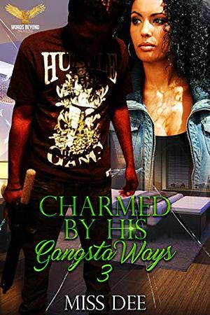 Charmed By His Gangsta Ways 3 by Miss Dee