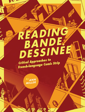 Reading Bande Dessinée: Critical Approaches to French-language Comic Strip by Ann Miller
