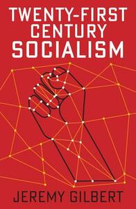 Twenty-First Century Socialism by Jeremy Gilbert