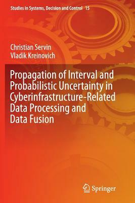 Propagation of Interval and Probabilistic Uncertainty in Cyberinfrastructure-Related Data Processing and Data Fusion by Vladik Kreinovich, Christian Servin