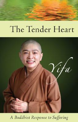 The Tender Heart: A Buddhist Response to Suffering by Venerable Yifa