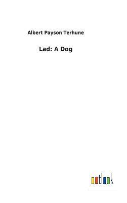 Lad: A Dog by Albert Payson Terhune