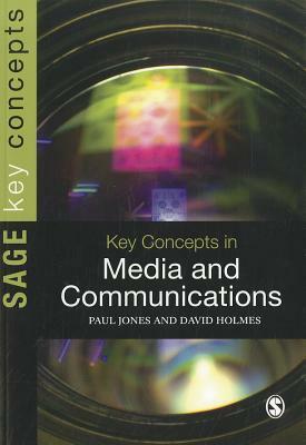 Key Concepts in Media and Communications by David Holmes, Paul Jones