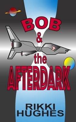 Bob & the Afterdark by Rikki Hughes