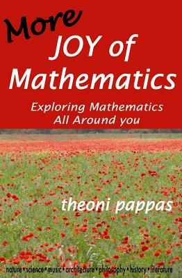 More Joy of Mathematics: Exploring Mathematical Insights and Concepts by Theoni Pappas