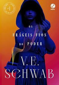 Os frágeis fios do poder by V.E. Schwab