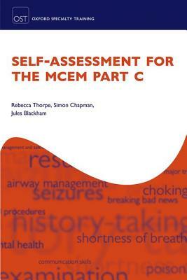 Self-Assessment for the MCEM Part C by Rebecca Thorpe, Simon Chapman, Jules Blackham