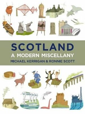 Scotland: A Modern Miscellany by Ronnie Scott, Michael Kerrigan