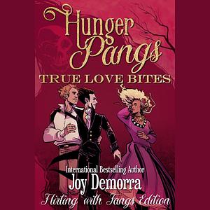 Hunger Pangs: True Love Bites: Flirting with Fangs Edition by Joy Demorra