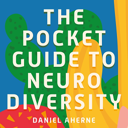 The Pocket Guide to Neurodiversity by Daniel Aherne