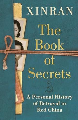 The Book of Secrets: A Personal History of Betrayal in Red China by Xinran, Xinran