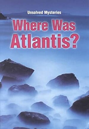 Where Was Atlantis (Unsolved Mysteries) by Brian Innes