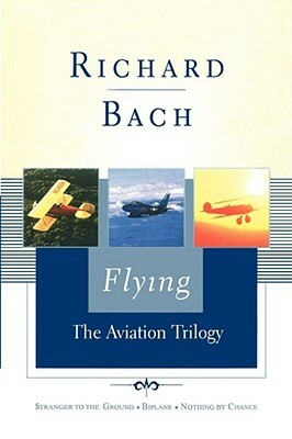 Flying: The Aviation Trilogy by Richard Bach, Machelle M. Seibel