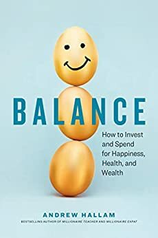 Balance: How to Invest and Spend for Happiness, Health, and Wealth by Andrew Hallam