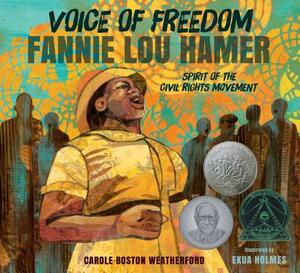 Voice of Freedom: Fannie Lou Hamer: The Spirit of the Civil Rights Movement by Carole Boston Weatherford