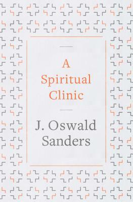 A Spiritual Clinic by J. Oswald Sanders