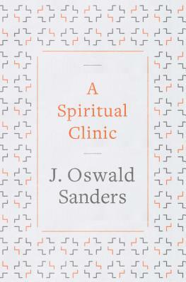 A Spiritual Clinic by J. Oswald Sanders